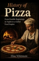 The Secret History Of Pizza: From Ancient Flatbreads to the Global Food That Conquered the World (EVERGROW HISTORIES) B0HHCJXFCP Book Cover