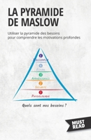 La Pyramide De Maslow: Utiliser la pyramide des besoins pour comprendre les motivations profondes (Must Read Business) 2808696027 Book Cover