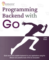 Programming Backend with Go: Build robust and scalable backends for your applications using the efficient and powerful tools of the Go ecosystem 8119177991 Book Cover