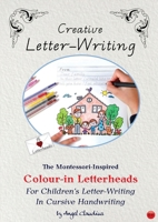 Creative Letter-Writing: The Montessori-inspired Colour-in Letterheads for Children's Letter-writing in Cursive Handwriting 0645554103 Book Cover