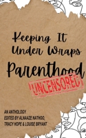 Keeping It Under Wraps: Parenthood, Uncensored 1838491422 Book Cover