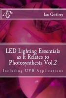 LED Lighting Essentials as it Relates to Photosynthesis Vol.2: including UVB applications 1546456430 Book Cover
