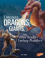 Discover Dragons, Giants, and Other Deadly Fantasy Monsters 1515768430 Book Cover