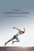 30 Day Champions Journal: An Edge in Sports, Habits for Life 1954437641 Book Cover