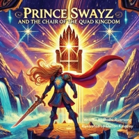 Prince Swayz: And the Chair of the Quad Kingdom B0DT8F9PHM Book Cover