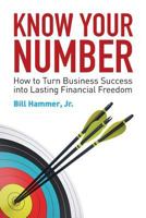 Know Your Number: How to Turn Business Success Into Lasting Financial Freedom 0692140840 Book Cover