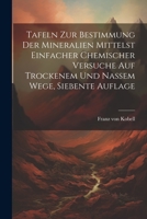 Tafeln Zur Bestimmung Der Mineralien Mittelst Einfacher Chemischer Versuche Auf Trockenem Und Nassem Wege, Siebente Auflage 1022403389 Book Cover