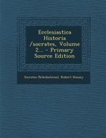 Ecclesiastica Historia /socrates, Volume 2... 1021375853 Book Cover