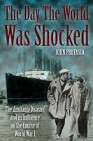 Day the World Was Shocked: The Lusitania Disaster and Its Influence on the Course of World War I 1935149458 Book Cover