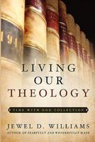 Living Our Theology 1414117922 Book Cover