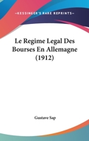 Le Regime Legal Des Bourses En Allemagne (1912) 1273419537 Book Cover