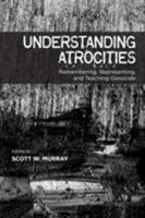 Understanding Atrocities: Remembering, Representing and Teaching Genocide (Arts in Action) 1552388859 Book Cover