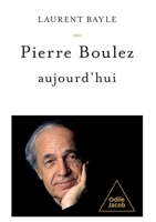 Pierre Boulez Today / Pierre Boulez, aujourd'hui (French Edition) 2415011681 Book Cover