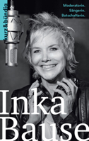 Inka Bause: Moderatorin. Sangerin. Botschafterin 3907126084 Book Cover