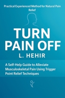 Turn Pain Off: A Self-Help Guide to Alleviate Musculoskeletal Pain Using Trigger Point Relief Technique 1969865644 Book Cover