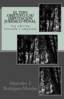 El Tipo Objetivo y Su Imputacion Juridico-Penal: 3ra Edicion Revisada y Ampliada 9802124028 Book Cover