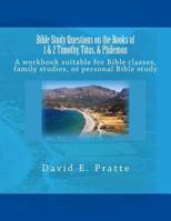 Bible Study Questions on the Books of 1 & 2 Timothy, Titus, & Philemon: A workbook suitable for Bible classes, family studies, or personal Bible study 149938291X Book Cover