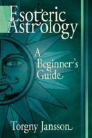 Esoteric Astrology: A Beginner's Guide 1420875957 Book Cover
