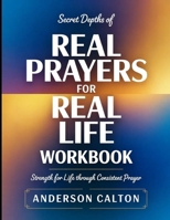 Secret Depths Of Real Prayers For Real Life: Strength for Life Through Consistent Prayer B0H4RVTNMM Book Cover