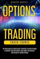 Option Trading Crash Course: The Rapid Guide to Learn the Best strategies you need to know to Improve your Investments, Make money and Increase your Income by Trading Options 180123132X Book Cover