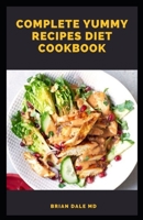 Complete Yummy Recipes Diet Cookbook: All What You Need To Know About Yummy Diet Recipes B09JJGVCWN Book Cover