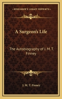 A Surgeon's Life: The Autobiography of J. M. T. Finney 1162805862 Book Cover