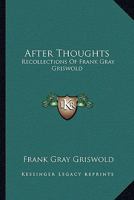 After Thoughts: Recollections Of Frank Gray Griswold 1432505068 Book Cover