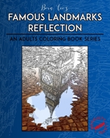 Bern Lee's FAMOUS LANDMARKS REFLECTION An Adults Coloring Book Series Difficulty Level High B0915M7T9L Book Cover