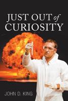 Just out of Curiosity 1984510029 Book Cover