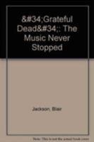 Grateful Dead: The Music Never Stopped 0933328613 Book Cover