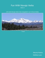 Fun With Navajo Verbs Book 2: 125 Useful Navajo Verbs Fully Conjugated in Up to Seven Modes 1732176213 Book Cover
