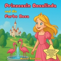Prinzessin Rosalinda und die Farbe Rosa: Ein lebendiges Märchen über Farben, Selbstbewusstsein und Familienliebe für Kinder ab 3 Jahren - Abenteuer, F 1998333388 Book Cover