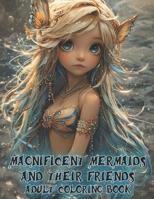 Magnificent Mermaids and their friends...: Mermaids, Fairies, Unicorns, and more... B0CT464GQX Book Cover