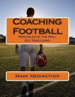 Coaching Football: Principles of the Roll Out Pass Game! 1480039780 Book Cover