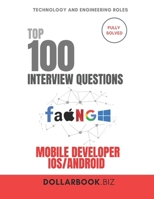 Top 100 Mobile Developer Interview (iOS Android) questions: Fully Solved: Ace Interviews Across Platforms With Ease (Top 100 Interview Questions: Technology and Engineering Series) B0FJ7838VJ Book Cover