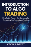 Introduction To Algo Trading: How Retail Traders Can Successfully Compete With Professional Traders 1981038353 Book Cover