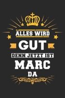 Alles wird gut denn jetzt ist Marc da: Notizbuch gepunktet DIN A5 - 120 Seiten f�r Notizen, Zeichnungen, Formeln Organizer Schreibheft Planer Tagebuch 1695569695 Book Cover