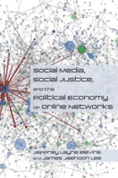 Social Media, Social Justice and the Political Economy of Online Networks 1947602845 Book Cover