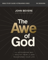 The Awe of God Bible Study Guide Plus Streaming Video: The Astounding Way a Healthy Fear of God Transforms Your Life 0310163358 Book Cover