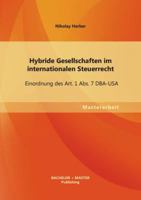 Hybride Gesellschaften im internationalen Steuerrecht: Einordnung des Art. 1 Abs. 7 DBA-USA 3656465940 Book Cover