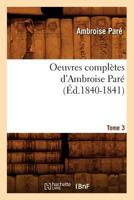 Oeuvres Compla]tes D'Ambroise Para(c). Tome 3 (A0/00d.1840-1841) 1017771960 Book Cover