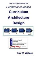 The PACT Processes for Performance-Based Curriculum Architecture Design: A Rationale Approach to Performance Improvement Content for an Enterprise Learning Context 1463564775 Book Cover