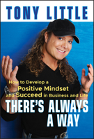 There's Always a Way: How to Develop a Positive Mindset and Succeed in Business and Life 0470558415 Book Cover