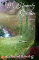 My Heavenly Garden: A Journey to Spiritual Intimacy 1546582363 Book Cover