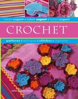 Crochet Instant Expert, Patterns,techniques,stitches, Inspiration 1846011361 Book Cover