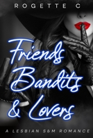Friends, Bandits, & Lovers: A Lesbian S&M Romance B0FJFGG35G Book Cover