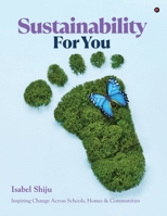 Sustainability For You: Inspiring Change Across Schools, Homes and Communities B0FKGBTL5Q Book Cover