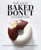 The Easy Baked Donut Cookbook: 60 Sweet and Savory Recipes for Your Oven and Mini Donut Maker 164739032X Book Cover