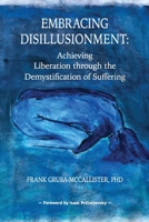 Embracing Disillusionment: Achieving Liberation Through the Demystification of Suffering 1939686504 Book Cover