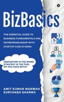 BizBasics: THE ESSENTIAL GUIDE TO BUSINESS FUNDAMENTALS AND ENTREPRENEURSHIP WITH STARTUP CASE STUDIES B0GDQZST84 Book Cover